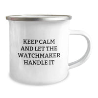 Load image into Gallery viewer, Funny Watchmaker Gifts for Friends from Men, Unique Camping Mug for Watchmaker Enthusiasts, Keep Calm and Let the Watchmaker Handle It - Image 2