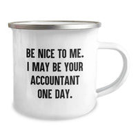 Load image into Gallery viewer, Funny Accountant Gifts for Men - Camping Mug with Inspirational Quote Be Nice To Me. I May Be Your Accountant One Day. - Unique Graduation Gifts from Friends - Image 2