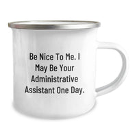 Load image into Gallery viewer, Funny Administrative Assistant Gifts for Men - Gifts from Coworkers or Family - Camping Mug with Inspirational Quote 'Be Nice To Me, I May Be Your Administrative Assistant One Day' - Image 2