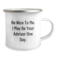 Load image into Gallery viewer, Funny Advisor Gifts for Men, Unique Birthday Unique Gifts, Camping Mug with Inspirational Quote 'Be Nice To Me. I May Be Your Advisor One Day.' - Image 2