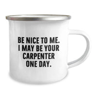 Load image into Gallery viewer, Funny Carpenter Birthday Unique Gift - Gifts from Friends for Him - 'Be Nice To Me. I May Be Your Carpenter One Day.' Enamel Camping Mug - Image 2