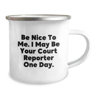 Load image into Gallery viewer, Be Nice To Me Funny Court Reporter Gifts, Camping Mug Graduation Unique Present for Friends, Court Reporter, Men, Women, Family - Be Nice To Me. I May Be Your Court Reporter One Day. - Image 2