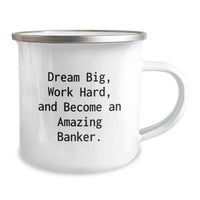 Load image into Gallery viewer, Graduation Unique Gifts for Banker Friends and Family - Funny Quote 'Dream Big, Work Hard, And Become An Amazing Banker.' - Gifts from Men to Banker Men - Camping Mug - Image 2