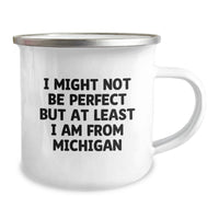 Load image into Gallery viewer, Funny Michigan Gifts from Friends and Family, Perfect for Michigan Men and Women, I Might Not Be 'Perfect' But At Least I'm from Michigan, Great for Camping - Image 2