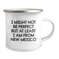 Load image into Gallery viewer, Funny New Mexico Gifts from Friends to Family, Unique Graduation Gifts for New Mexico Men, Women, Friends, Coworkers - 'I Might Not Be Perfect But At Least I Am From New Mexico' Camping Mug - Image 2