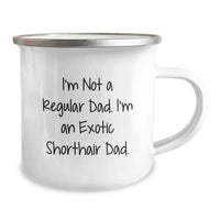 Load image into Gallery viewer, Exotic Shorthair Cat Dad Gifts for Men Unique Camping Mugs Funny Quote I'm Not A Regular Dad I'm An Exotic Shorthair Dad - 12 oz Stainless Steel - Image 2