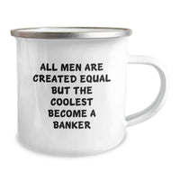 Load image into Gallery viewer, Funny Banker Gifts for Men from Friends and Family - &#39;All Men Are Created Equal But The Coolest Become A Banker&#39; Quote on Camping Mug - Image 2
