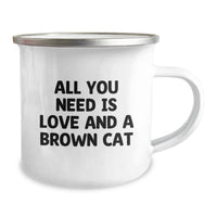Load image into Gallery viewer, Brown Cat Lover&#39;s Gift - Funny Quote Camping Mug, 12 oz, Stainless Steel with Enamel Finish, &#39;All You Need Is Love And A Brown Cat&#39;, Perfect for Friends, Family, or Coworkers Graduation Unique Gifts - Image 2

