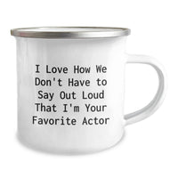 Load image into Gallery viewer, Funny Actor Gifts for Men - Actor Camping Mug I Love How We Don't Have To Say Out Loud That I'm Your Favorite Actor, Christmas Unique Gifts from Friends to Actor Enthusiasts - Image 2