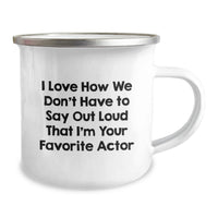 Load image into Gallery viewer, Funny Actor Gifts for Him - I Love How We Don't Have To Say Out Loud That I'm Your Favorite Actor, Unique Camping Mug, Christmas Unique Gifts from Friends - Image 2