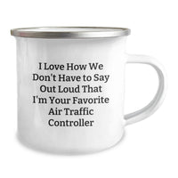 Load image into Gallery viewer, Funny Air Traffic Controller Gifts from Friends and Family, Camping Mug Perfect for Any Air Traffic Controller on Graduation Day, I Love How We Don't Have To Say Out Loud That I'm Your Favorite - Image 2