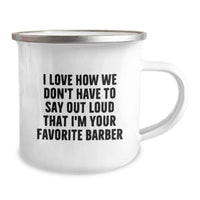Load image into Gallery viewer, Funny Barber Gifts from Friends for Men - I Love How We Don't Have To Say Out Loud That I'm Your Favorite Barber Camping Mug, Graduation Unique Gifts for Favorite Barber - Image 2