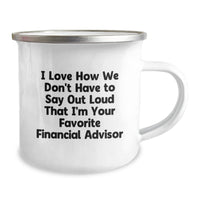 Load image into Gallery viewer, Financial Advisor Gifts Funny Camping Mug, Gifts from Friends for Favorite Financial Advisor, I Love How We Don&#39;t Have To Say Out Loud That I&#39;m Your Favorite Financial Advisor Graduation Unique Gifts - Image 2
