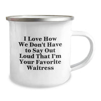 Load image into Gallery viewer, Funny Waitress Gifts for Men, Women, Friends, Coworkers, Family - Camping Mug I Love How We Don't Have To Say Out Loud That I'm Your Favorite Waitress - Image 2