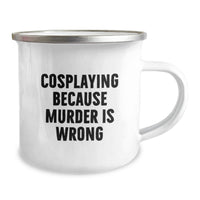 Load image into Gallery viewer, Funny Cosplaying Gifts for Graduation, Camping Mug with Quote 'Cosplaying Because Murder Is Wrong' for Men, Women, Family, Friends, Coworkers - Image 2