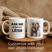 Load image into Gallery viewer, Funny Mom Gift, Ask Me Again Later Coffee Mug, Sarcastic Mother Humor Cup