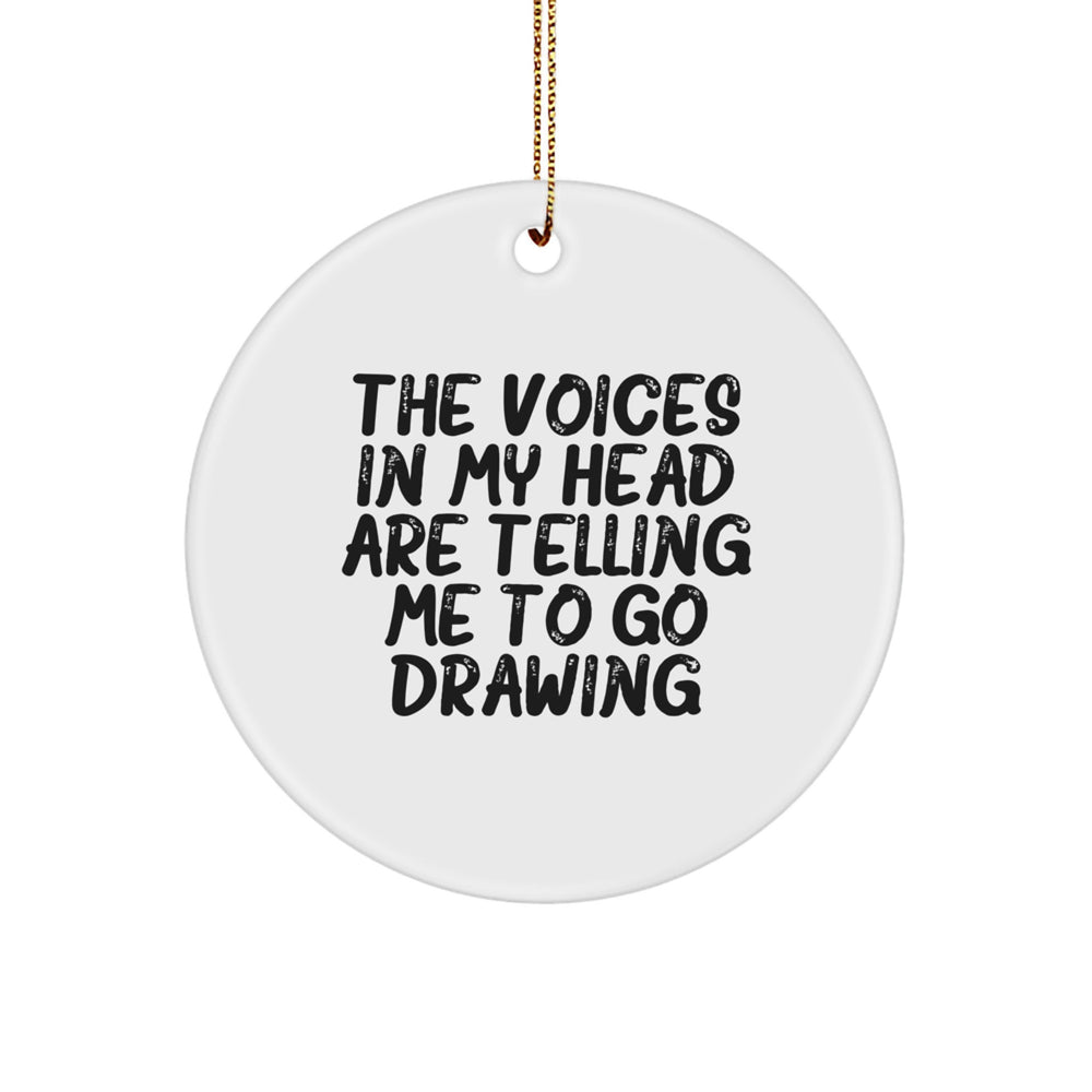 Funny Drawing Gifts for Friends - 'The Voices In My Head Are Telling Me To Go Drawing' Circle Ornament, White, 2.75'' Tall, Gift for Drawing Enthusiasts, Christmas Unique Gifts from Friends - Image 1