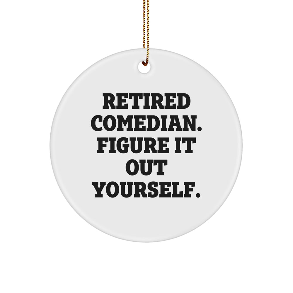 Comedian Gifts from Friends - Retired Comedian. Figure It Out Yourself. Circle Ornament for Christmas - Image 1