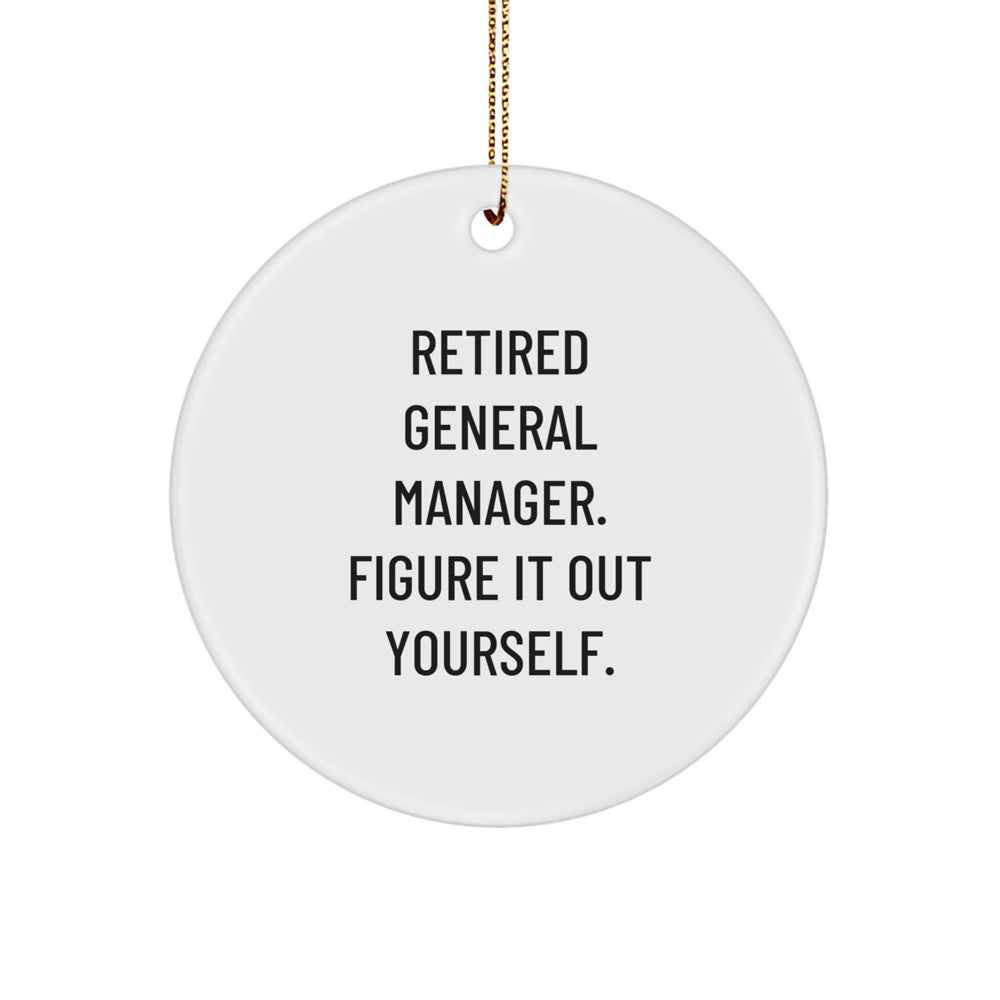 Fun General Manager Gift, 'Retired General Manager. Figure It Out Yourself.' Circle Ornament, Christmas Unique Gifts from Family to Friends - Image 1