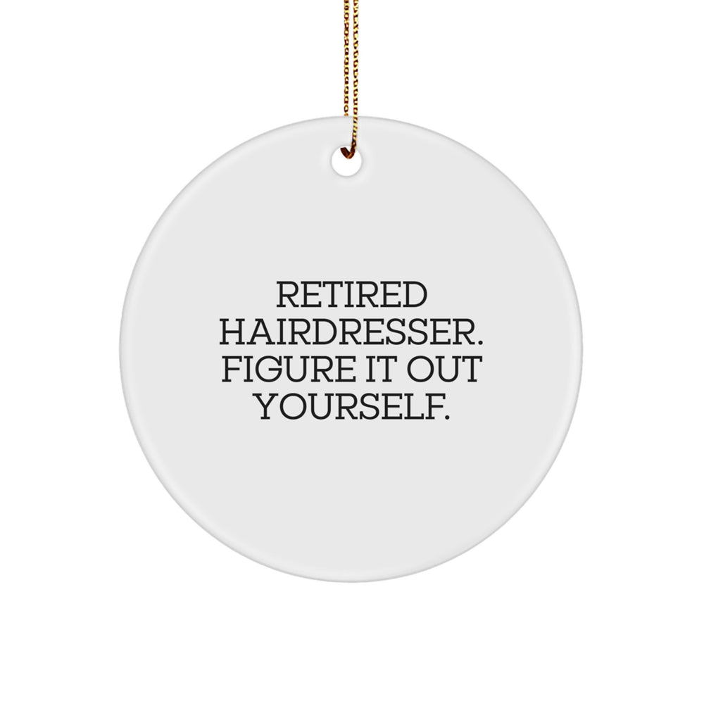 Funny Hairdresser Gifts from Friends for Christmas - 'Retired Hairdresser. Figure It Out Yourself.' Circle Ornament - Image 1