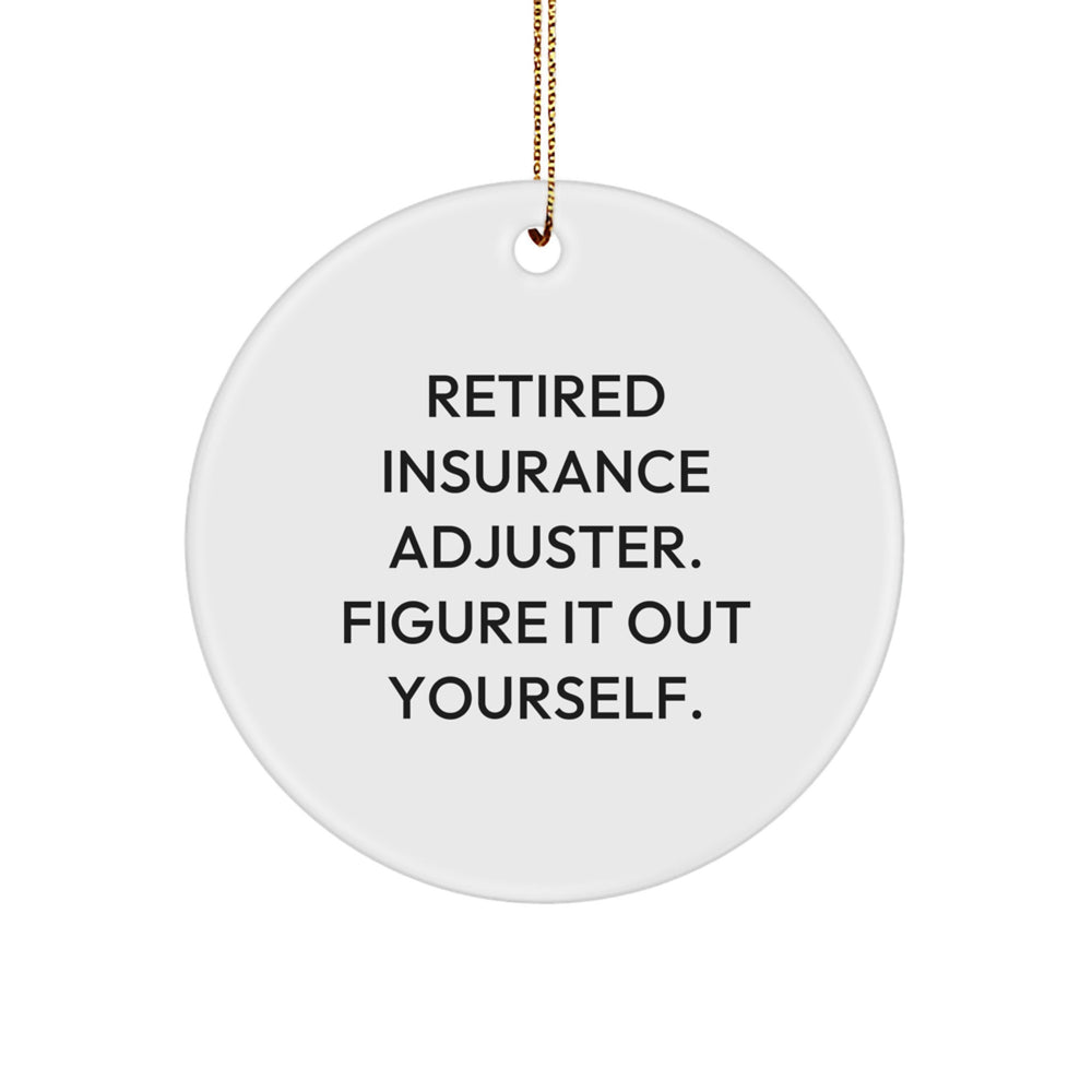 Insurance Adjuster Gifts - 'Retired Insurance Adjuster. Figure It Out Yourself.' Circle Ornament, White, Christmas Unique Gifts from Friends to Family - Image 1