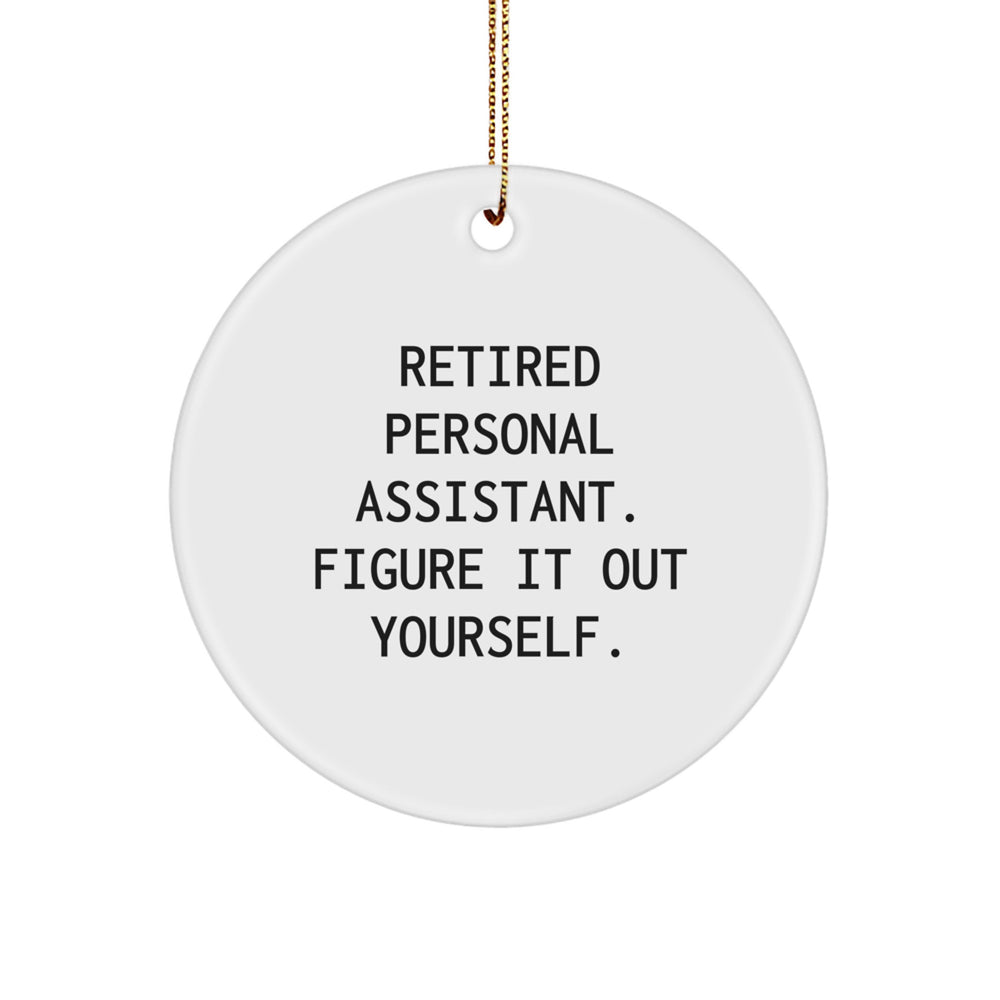 Personal Assistant Gifts from Men - Funny Circle Ornament for Christmas - Retired Personal Assistant. Figure It Out Yourself. - Image 1