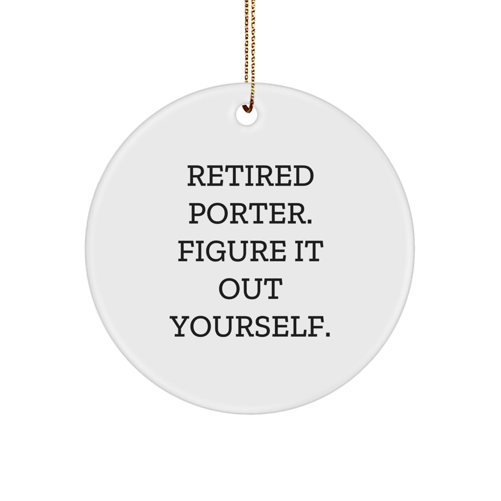 Funny Retired Porter Gifts from Friends, Circle Ornament for Men, 'Figure It Out Yourself' Quote, White, 2.75'' Tall, Perfect for Christmas - Image 1
