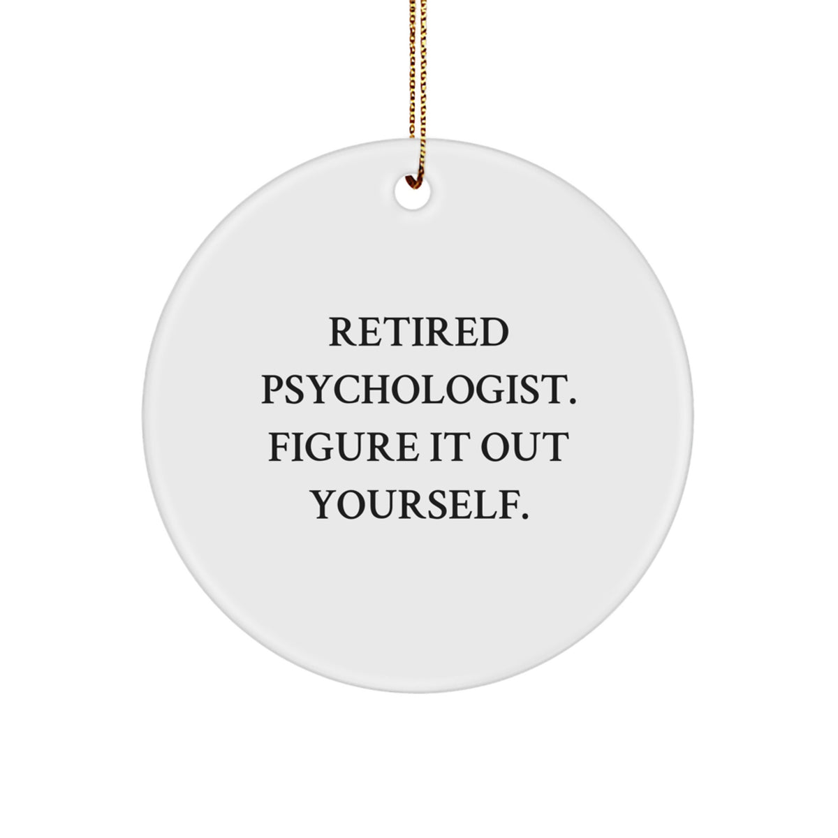 Psychologist Gifts from Friends, Christmas Unique Circle Ornaments with Retired Psychologist. Figure It Out Yourself. Quote, Gifts for Men, Women, Family - Image 1