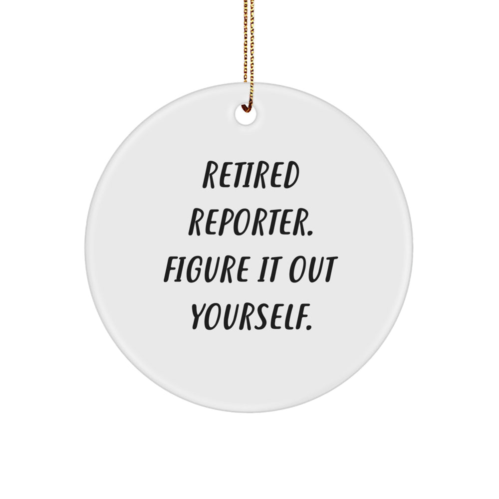 Funny Reporter Gifts for Christmas - Retired Reporter Figure It Out Yourself Circle Ornament, Gifts from Friends and Family - Image 1