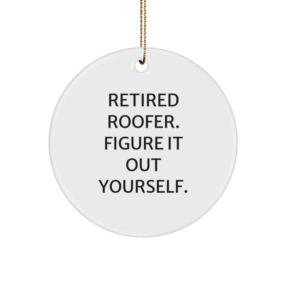 Funny Roofer Gifts - Circle Ornament with 'Retired Roofer. Figure It Out Yourself.' Quote, Perfect for Christmas - Image 1