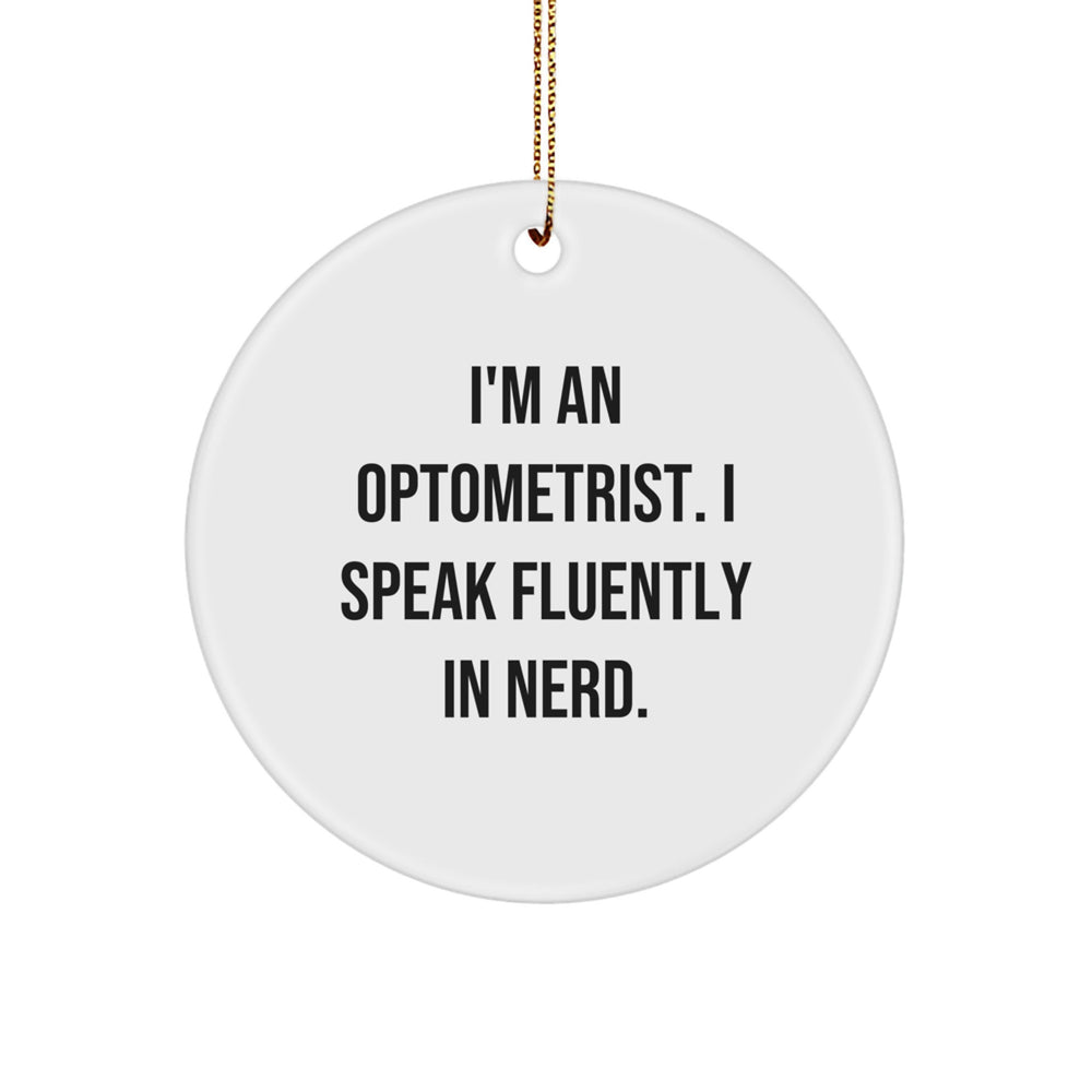 Optometrist Gifts for Men from Friends - Funny Circle Ornament for Christmas with I'm An Optometrist. I Speak Fluently In genius. - Image 1