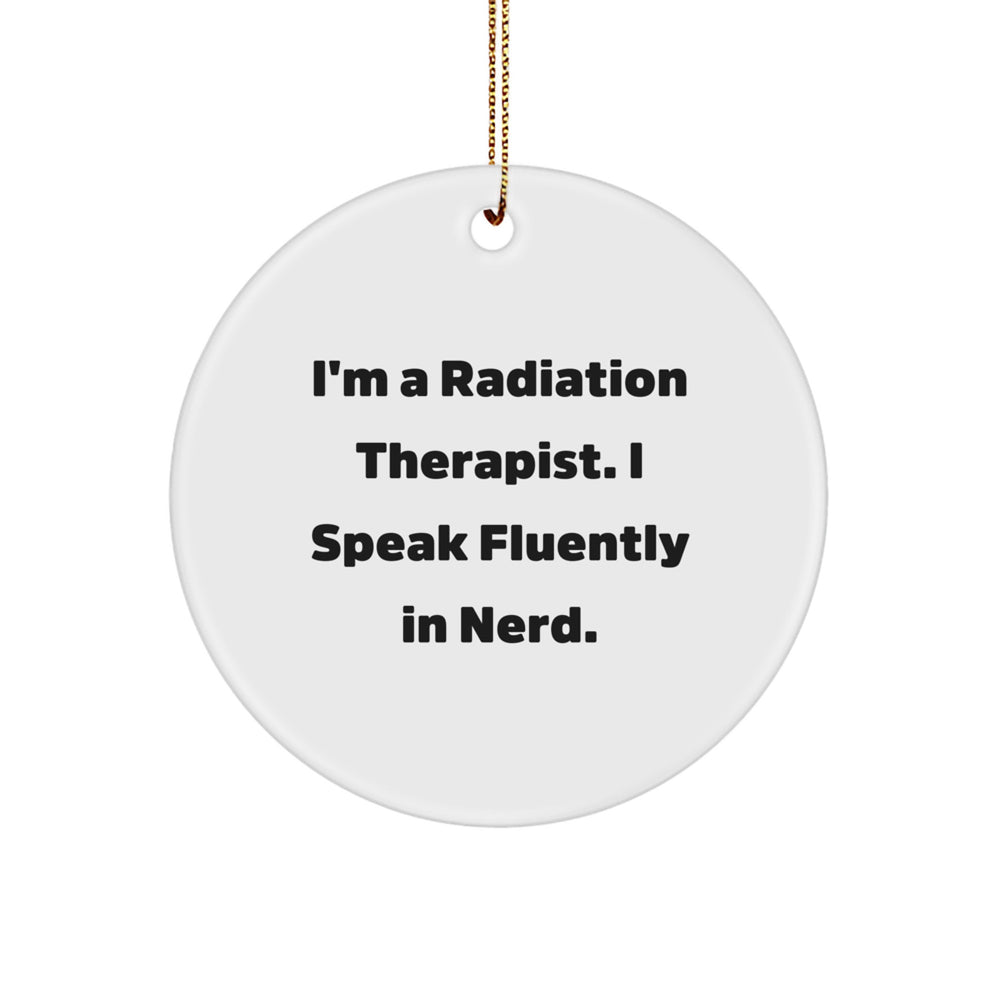 Funny Radiation Therapist Gifts from Friends - I'm A Radiation Therapist. I Speak Fluently In genius. Circle Ornament for Christmas - Image 1