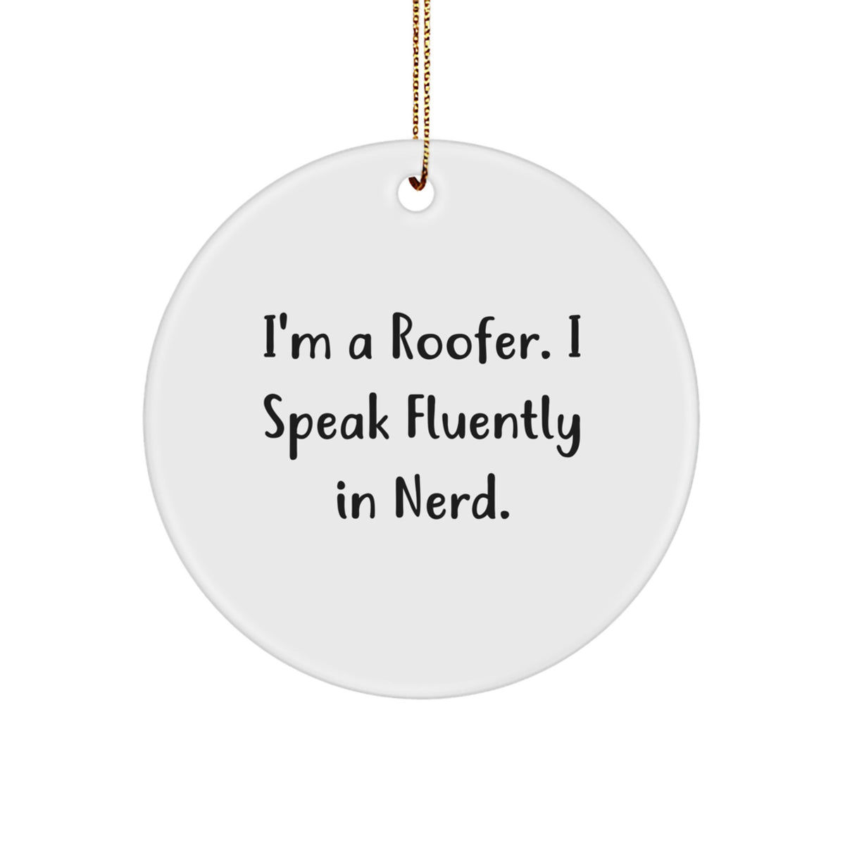 Roofer Gifts from Friends - Funny Circle Ornament for Men - 'I'm A Roofer. I Speak Fluently In genius.' - Christmas Unique Gifts for Family - Image 1