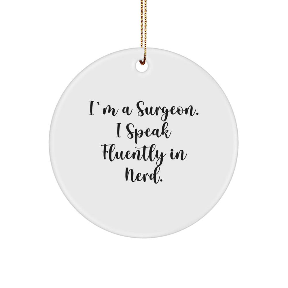 Funny Surgeon Gifts from Friends, Christmas Unique Circle Ornament with 'I'm A Surgeon. I Speak Fluently In genius.' Quote, Perfect for Surgeon Men or Women - Image 1