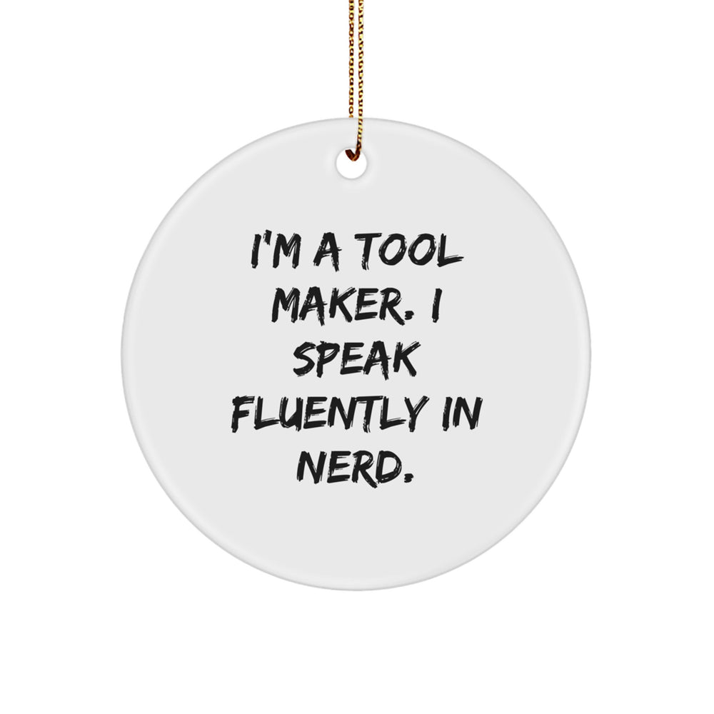 Tool Maker Funny Gifts from Friends to Tool Makers, I'm A Tool Maker. I Speak Fluently In genius., Circle Ornament for Christmas - Image 1