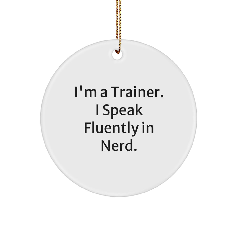 Funny Trainer Gifts from Friends - I'm A Trainer. I Speak Fluently In genius. - Circle Ornament for Christmas - Image 1