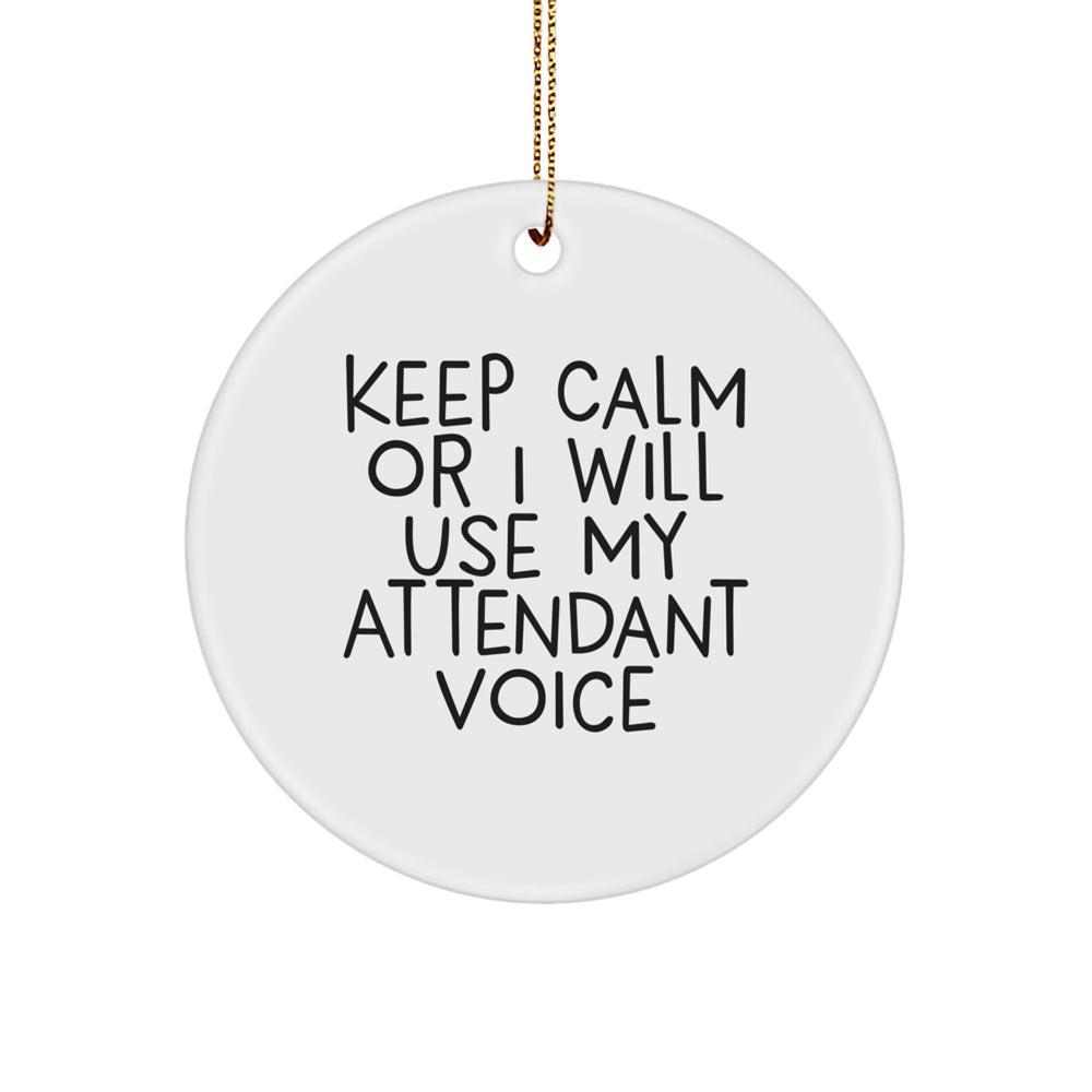 Funny Attendant Gifts from Friends - Keep Calm Or I Will Use My Attendant Voice Circle Ornament for Attendant, Men, Women, Friends, Coworkers, Family - Perfect Christmas Unique Gifts - Image 1