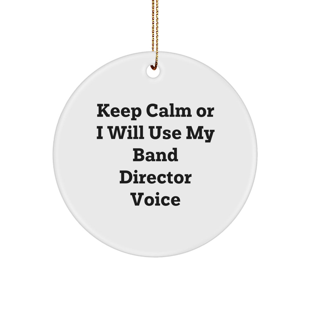Funny Band Director Gifts from Friends - Keep Calm Or I Will Use My Band Director Voice Circle Ornament for Christmas - Image 1