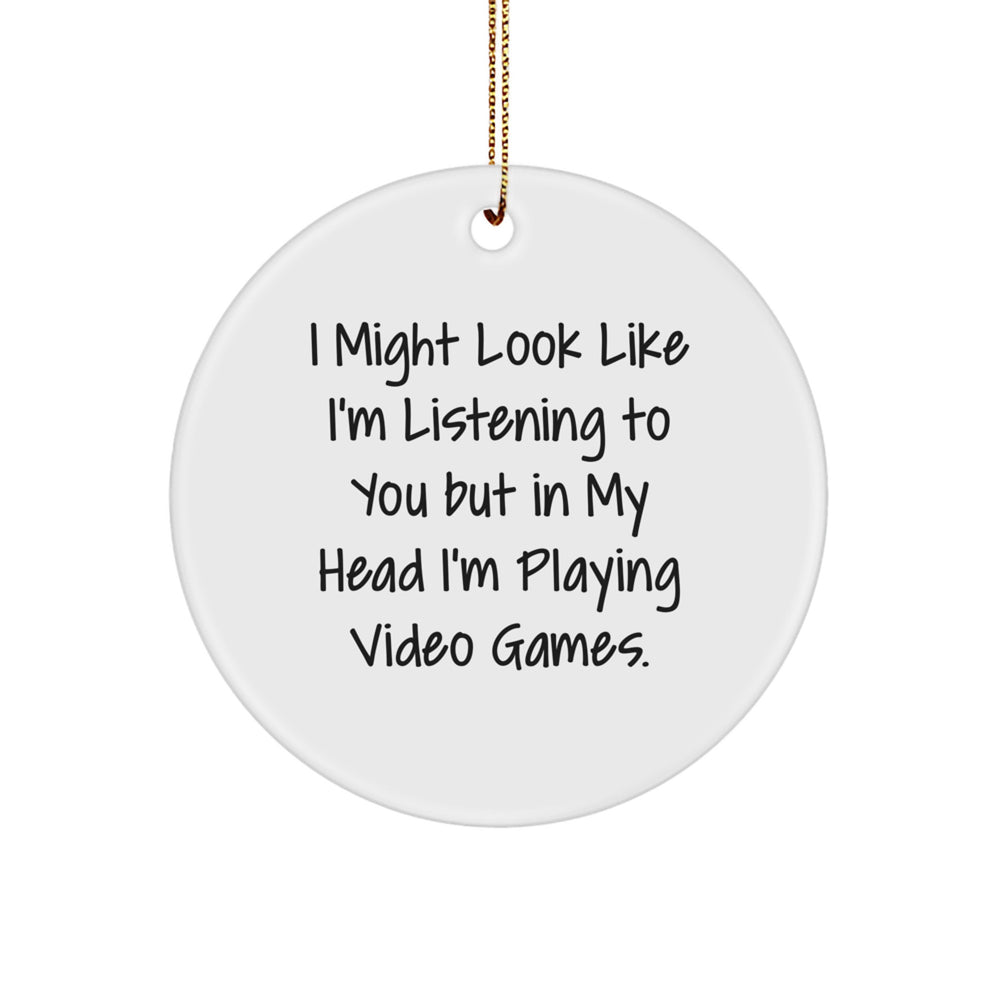 Funny Playing Video Games Gifts from Friends for Men, White Circle Ornament with Quote 'I Might Look Like I'm Listening To You But In My Head I'm Playing Video Games.' for Christmas - Image 1