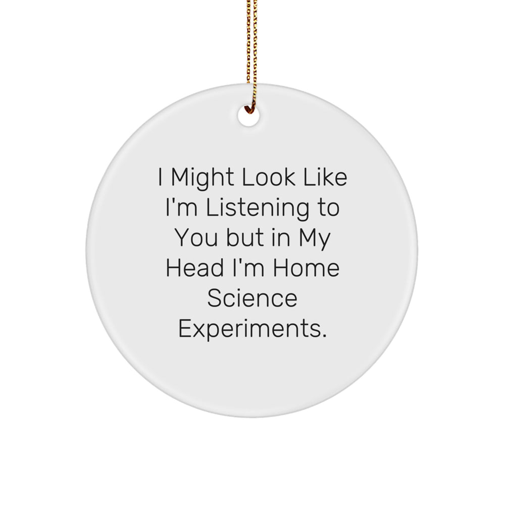 Funny Home Science Experiments Gifts for Friends and Family - 'I Might Look Like I'm Listening...' Circle Ornament, White, Christmas Unique Gifts from Loved Ones - Image 1