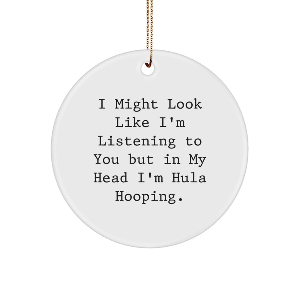 Funny Hula Hooping Gifts for Friends - I Might Look Like I'm Listening To You But In My Head I'm Hula Hooping., Circle Ornament, Christmas Unique Gifts from Men, Hula Hooping Enthusiasts - Image 1