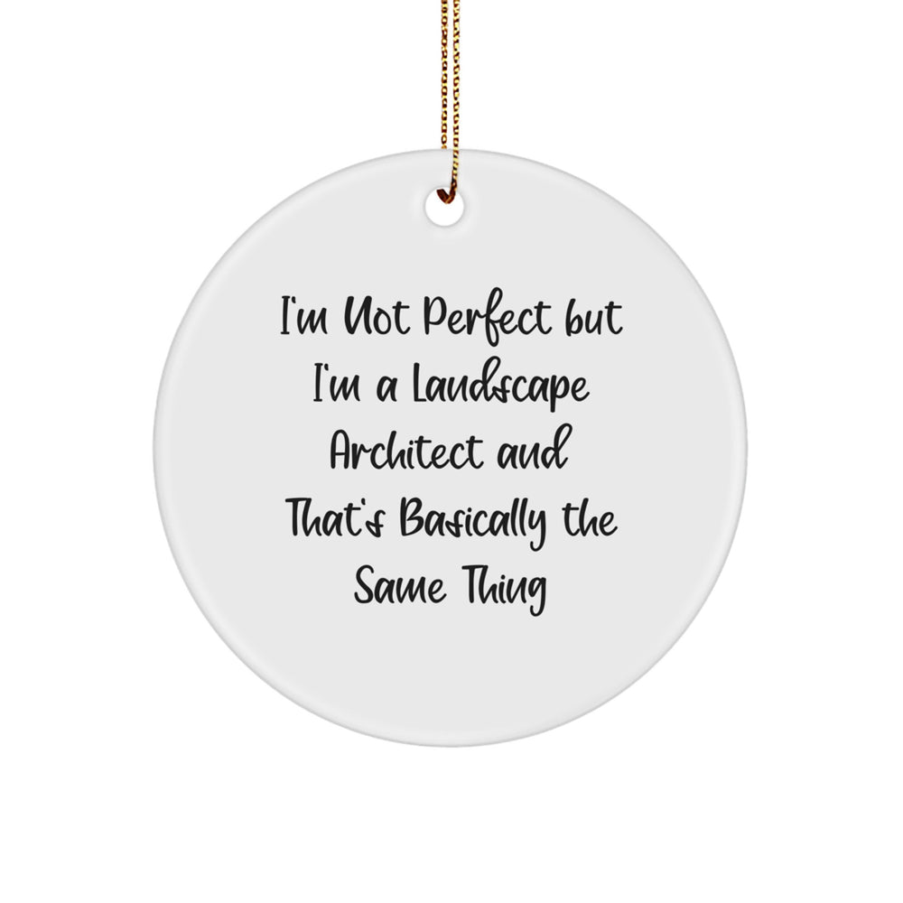 Landscape Architect Gifts, Funny Circle Ornament, 'I'm Not Perfect But I'm A Landscape Architect And That's Basically The Same Thing', Gifts from Friends to Family, Christmas Unique - Image 1