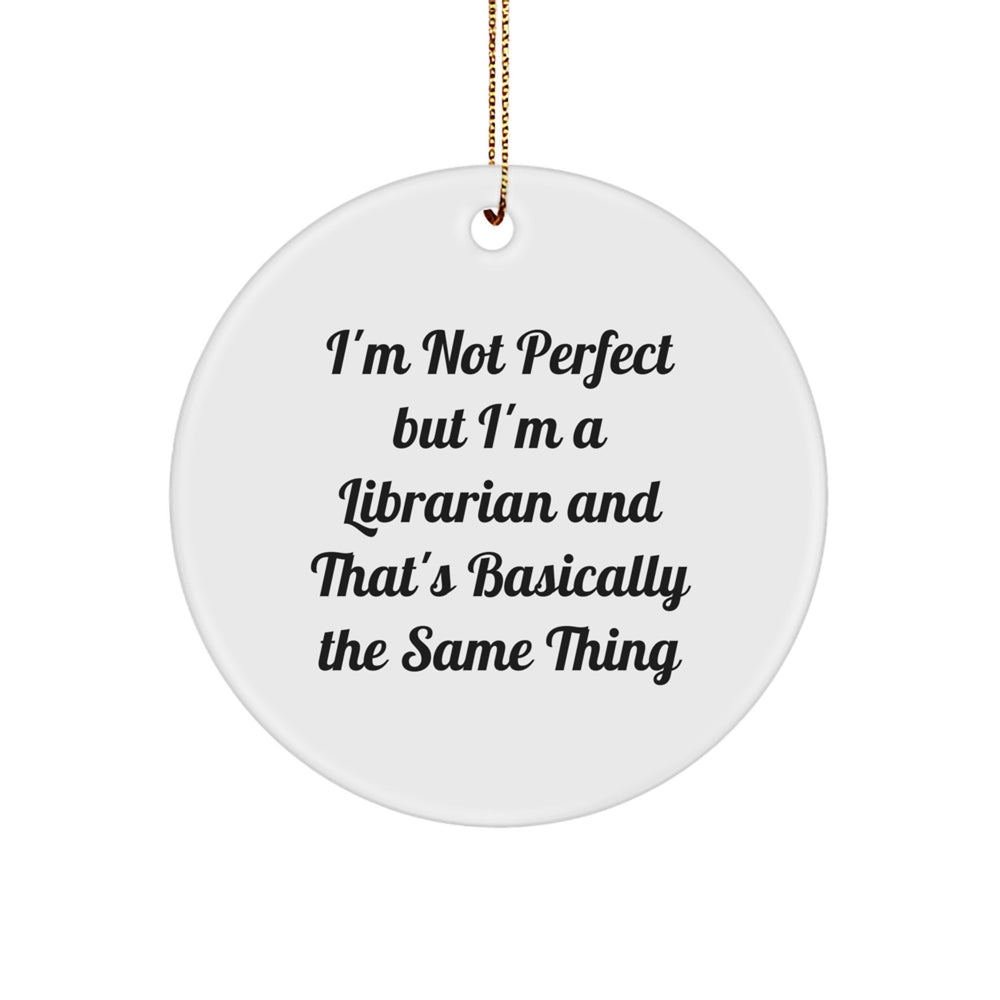 Librarian Gifts from Friends - 'I'm Not Perfect But I'm A Librarian' Circle Ornament, Funny Librarian Quote on Christmas Unique Gifts, Unique Circle Ornament Gifts for Librarian Women - Image 1