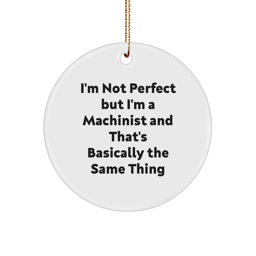 Machinist Gifts from Friends to Machinist, Funny Circle Ornament, I'm Not Perfect, White, 2.75 inch, Christmas Unique Gifts - Image 1