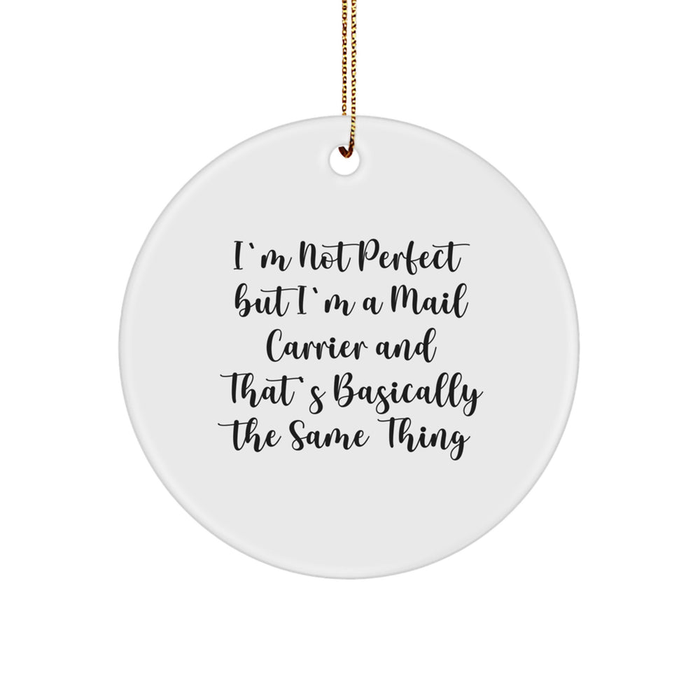 Funny Mail Carrier Gifts, 'I'm Not Perfect But I'm A Mail Carrier And That's Basically The Same Thing' Circle Ornament for Christmas, Gifts from Friends to Mail Carriers - Image 1