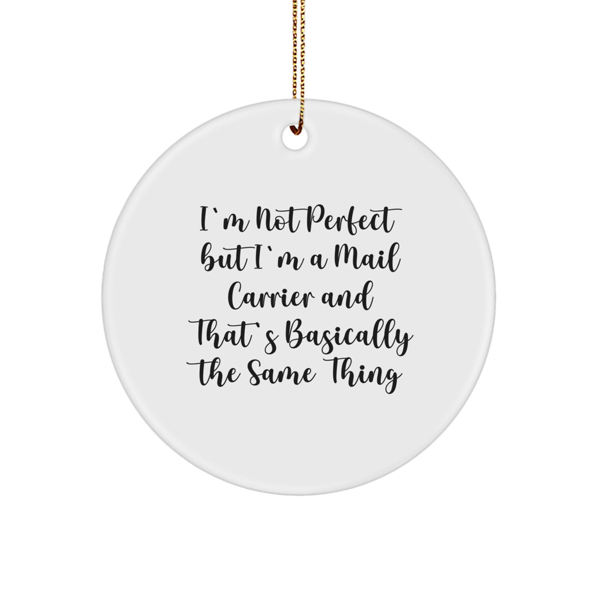 Funny Mail Carrier Gifts, 'I'm Not Perfect But I'm A Mail Carrier And That's Basically The Same Thing' Circle Ornament for Christmas, Gifts from Friends to Mail Carriers - Image 1