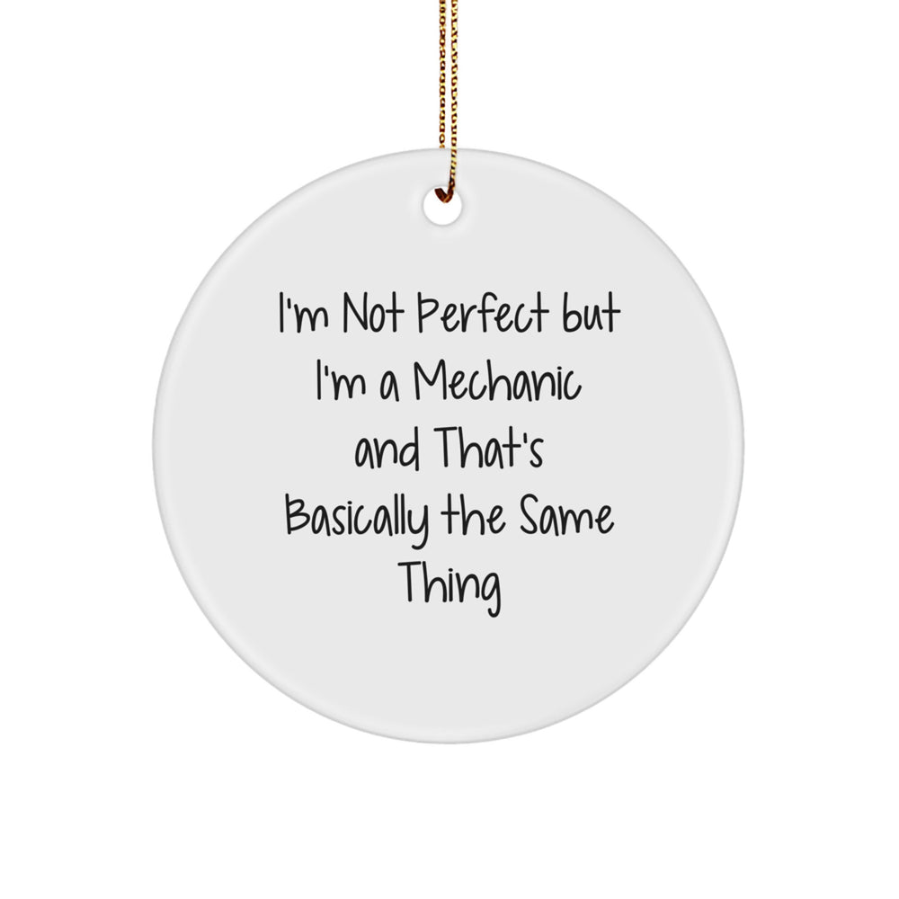 Funny Mechanic Gifts from Men to Friends - 'I'm Not Perfect But I'm A Mechanic' Circle Ornament for Christmas - Image 1