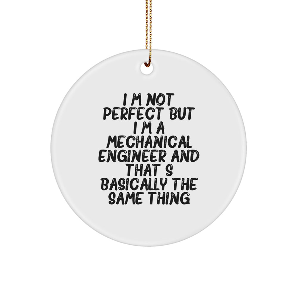 Funny Mechanical Engineer Christmas Unique Gifts from Men to Friends - I'm Not Perfect Circle Ornament for Mechanical Engineer - Image 1