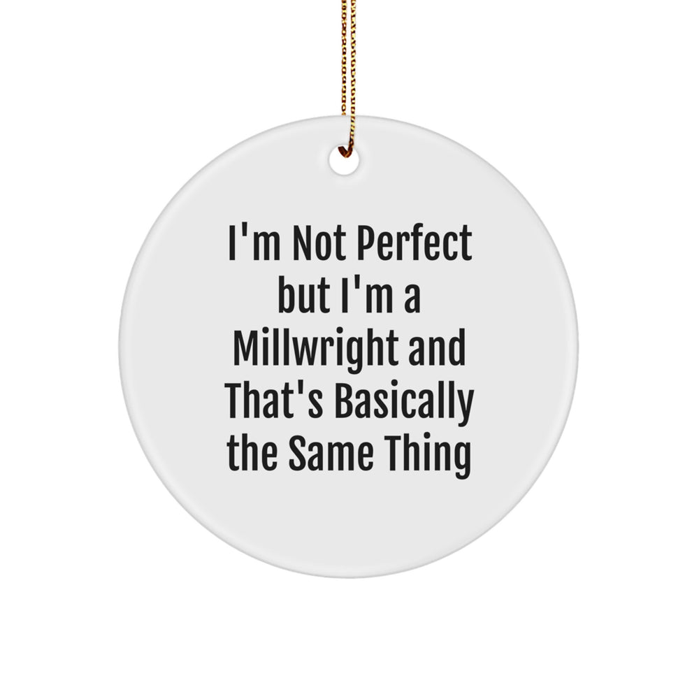 Funny Millwright Gifts from Friends and Family - I'm Not Perfect Circle Ornament, Unique Christmas Decoration for Men - Image 1