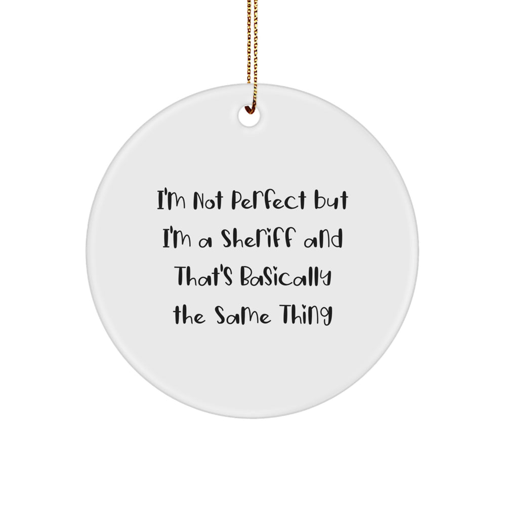 Funny Sheriff Gifts for Christmas - 'I'm Not Perfect' Circle Ornament, Sheriff Decorations, Sheriff Gifts from Men to Friends, Family, Coworkers - Image 1